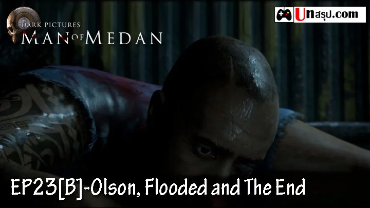 Man of Medan – Chapter23 [B] : Olson, Flooded and The End [END]