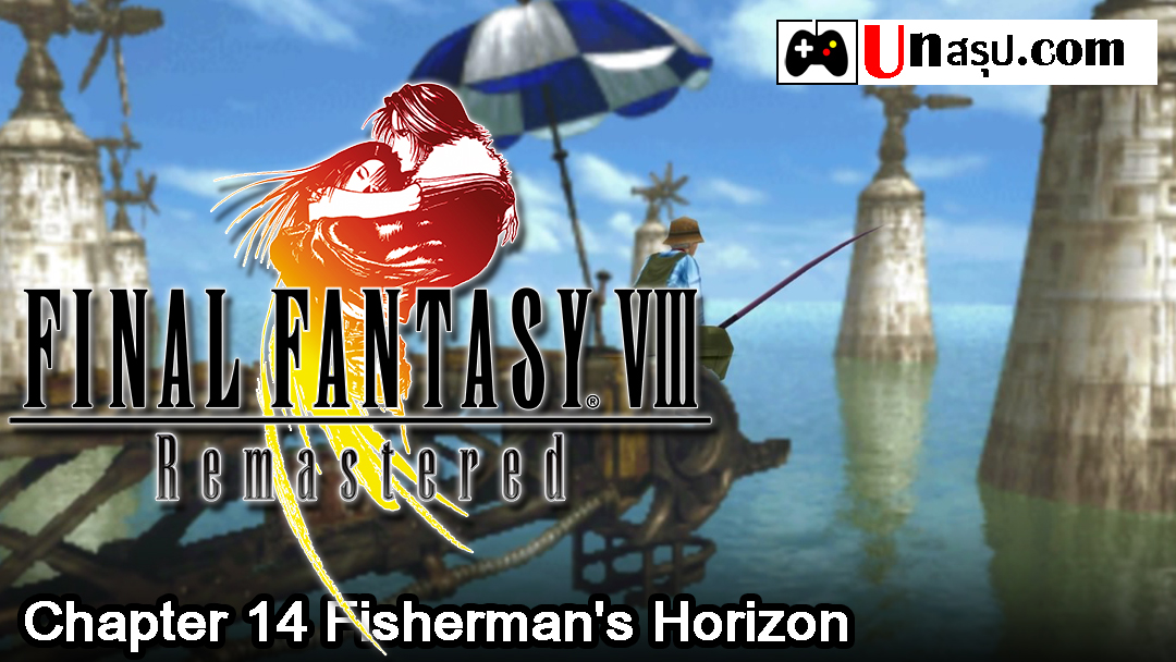 Final Fantasy VIII Remastered : Chapter 14 Fisherman's Horizon