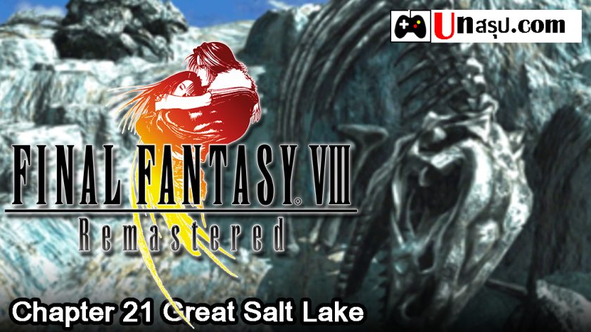 Final Fantasy VIII Remastered : Chapter 21 Great Salt Lake